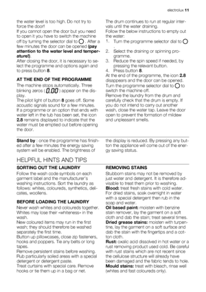 Page 11the water level is too high. Do not try to
force the door!
If you cannot open the door but you need
to open it you have to switch the machine
off by turning the selector dial to 
 . After a
few minutes the door can be opened (pay
attention to the water level and temper-
ature!).
After closing the door, it is necessary to se-
lect the programme and options again and
to press button 8.
AT THE END OF THE PROGRAMME
The machine stops automatically. Three
blinking zeros ( 
 ) appear on the dis-
play.
The pilot...