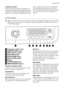 Page 5Programme Chart
Various programme charts in different lan-
guages are supplied with the appliance. One
is on the front side of the detergent dispenser
drawer and the others are attached into theuser manual assy. The chart in the drawer
can be replaced easily: remove the chart
from the drawer by pulling it towards the right
and insert the chart with the language re-
quired.
Control panel
Below is a picture of the control panel. It shows the programme selector dial as well as
the buttons, pilot lights and...