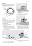 Page 15
Door seal
Check from time to time the door seal and
eliminate eventual possible objects that
could be trapped in the fold.
Drain pump
The pump should be in spected regularly and
particularly if:
• the machine does not empty and/or spin
• the machine makes an unusual noise dur- ing draining due to objects such as safety
pins, coins etc. blocking the pump.
Proceed as follows:
1. Disconnect the appliance.
2. If necessary wait until the water has cooled down.
3. Open the pump door levering on the groove...