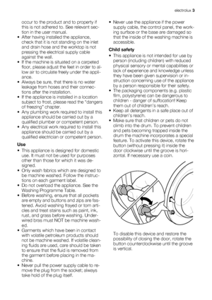 Page 3occur to the product and to property if
this is not adhered to. See relevant sec-
tion in the user manual.
• After having installed the appliance,
check that it is not standing on the inlet
and drain hose and the worktop is not
pressing the electrical supply cable
against the wall.
• If the machine is situated on a carpeted
floor, please adjust the feet in order to al-
low air to circulate freely under the appli-
ance.
• Always be sure, that there is no water
leakage from hoses and their connec-
tions...