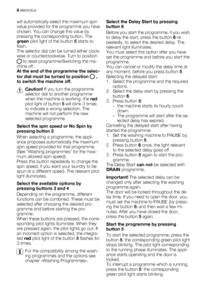 Page 8will automatically select the maximum spin
value provided for the programme you have
chosen. You can change this value by
pressing the corresponding button. The
green pilot light of the button 5 starts to
flash.
The selector dial can be turned either clock-
wise or counterclockwise. Turn to position
 to reset programme/Switching the ma-
chine off.
At the end of the programme the selec-
tor dial must be turned to position 
 ,
to switch the machine off.
Caution! If you turn the programme
selector dial to...