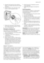 Page 175. Unscrew the hose from the machine.
Keep a rug nearby because some water
may flow.
6. Clean the filter in the valve with a stiff
brush or with the piece of cloth.
7. Screw the hose back to the machine
and make sure the connection is tight.
8. Turn on the water tap.
Emergency emptying out
If the water is not discharged, proceed as
follows to empty out the machine:
1. pull out the plug from the power socket;
2. close the water tap;
3. if necessary, wait until the water has
cooled down;
4. open the pump...