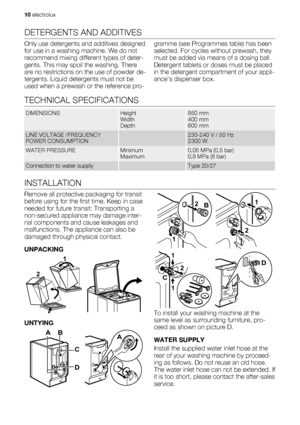 Page 10DETERGENTS AND ADDITIVES
Only use detergents and additives designed
for use in a washing machine. We do not
recommend mixing different types of deter-
gents. This may spoil the washing. There
are no restrictions on the use of powder de-
tergents. Liquid detergents must not be
used when a prewash or the reference pro-gramme (see Programmes table) has been
selected. For cycles without prewash, they
must be added via means of a dosing ball.
Detergent tablets or doses must be placed
in the detergent...