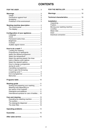 Page 2CONTENTS
2
FOR THE USER...............................................  3
Warnings..........................................................  3
Usage...........................................................  3
Precautions against frost .............................  3
Scrapping .....................................................  3
Protection of the environment ......................  3
Washing machine description.......................  4
The control panel ............................................