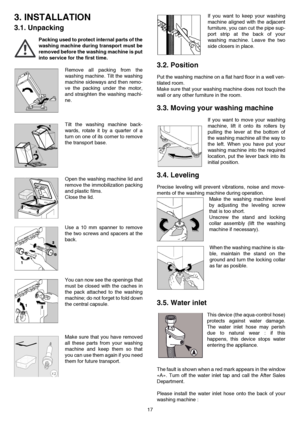 Page 1717
3. INSTALLATION
3.1. Unpacking
Packing used to protect internal parts of the
washing machine during transport must be
removed before the washing machine is put
into service for the first time.
Remove all packing from the
washing machine. Tilt the washing
machine sideways and then remo-
ve the packing under the motor,
and straighten the washing machi-
ne.
Tilt the washing machine back-
wards, rotate it by a quarter of a
turn on one of its corner to remove
the transport base.
Open the washing machine...