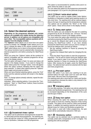 Page 88
4.6. Select the desired options
Depending on the programme selected only certain
options are available and visible during the selection
period. In addition not all options are compatible with
each other. The incompatible options symbols will di-
sappear from the display window. 
The Options button allows you to move from one option
symbol to another, the Change button allows you to se-
lect or change the status of the various symbols and the
Exit button allows you to return to the previous selection....