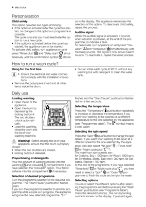 Page 4Personalisation
Child safety
This option provides two types of locking :
• if the option is activated after the cycle has star-
ted, no changes to the options or programme is
possible.
The cycle runs and you must deactivate the op-
tion to run a new cycle.
• if the option is activated before the cycle has
started, the appliance cannot be started.
To activate child safety, turn appliance on and
press “Rinse plus” 
 and “Delay start”  simul-
taneously until the confirmation symbol 
 showson in the display....