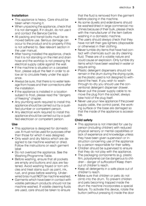 Page 3
Installation
• This appliance is heavy. Care should be
taken when moving it.
• When unpacking the appliance, check that it is not damaged. If  in doubt, do not use it
and contact the Service Centre.
• All packing and transit bolts must be re- moved before use. Serious damage can
occur to the product an d to property if this
is not adhered to. See relevant section in
the user manual.
• After having installe d the appliance, check
that it is not  standing on the inlet and drain
hose and the worktop  is...