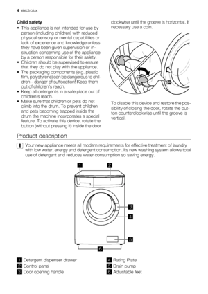 Page 4Child safety
• This appliance is not intended for use by
person (including children) with reduced
physical sensory or mental capabilities or
lack of experience and knowledge unless
they have been given supervision or in-
struction concerning use of the appliance
by a person responsible for their safety.
• Children should be supervised to ensure
that they do not play with the appliance.
• The packaging components (e.g. plastic
film, polystyrene) can be dangerous to chil-
dren - danger of suffocation! Keep...