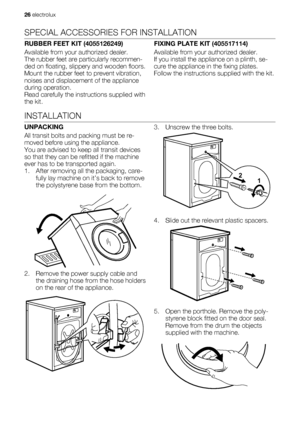 Page 26SPECIAL ACCESSORIES FOR INSTALLATION
RUBBER FEET KIT (4055126249)
Available from your authorized dealer.
The rubber feet are particularly recommen-
ded on floating, slippery and wooden floors.
Mount the rubber feet to prevent vibration,
noises and displacement of the appliance
during operation.
Read carefully the instructions supplied with
the kit.FIXING PLATE KIT (405517114)
Available from your authorized dealer.
If you install the appliance on a plinth, se-
cure the appliance in the fixing plates....