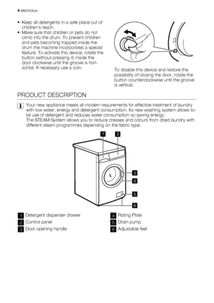 Page 4• Keep all detergents in a safe place out of
children’s reach.
• Make sure that children or pets do not
climb into the drum. To prevent children
and pets becoming trapped inside the
drum the machine incorporates a special
feature. To activate this device, rotate the
button (without pressing it) inside the
door clockwise until the groove is hori-
zontal. If necessary use a coin.
To disable this device and restore the
possibility of closing the door, rotate the
button counterclockwise until the groove
is...