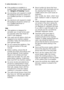 Page 66 safety information electrolux
●If the appliance is installed in a
location subject to frost, please read
the “dangers of freezing”chapter.
●Any plumbing work required to install
this appliance should be carried out
by a qualified plumber or competent
person.
●Any electrical work required to install
this appliance should be carried out
by a qualified electrician or
competent person.
Use
●This appliance is designed for
domestic use. It must not be used
for purposes other than those for
which it was...