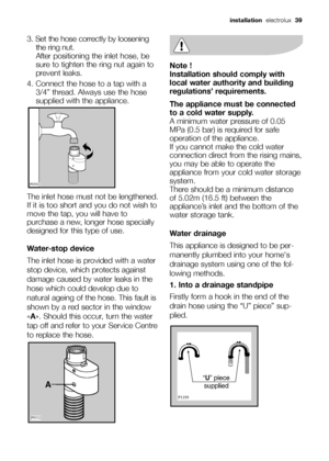 Page 393. Set the hose correctly by loosening
the ring nut. 
After positioning the inlet hose, be
sure to tighten the ring nut again to
prevent leaks.
4. Connect the hose to a tap with a
3/4” thread. Always use the hose
supplied with the appliance.
The inlet hose must not be lengthened.
If it is too short and you do not wish to
move the tap, you will have to
purchase a new, longer hose specially
designed for this type of use.
Water-stop device
The inlet hose is provided with a water
stop device, which protects...