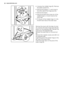 Page 22E
F A
B
D C
• Unscrew the middle hinge (B). Remove
the plastic spacer (A)
• Remove the spacer ( F ) and move to
the other side of the hinge pivot (E).
• Remove the doors.
• Remove the left-hand cover pin of the
middle hinge (C, D) and move to the
other side.
• Fit the pin of the middle hinge ( E ) into
the left-hand hole of the lower door.
A
CB
Remove the cover with the help of a tool
(A) unscrew the lower hinge pivot (B) and
place it on the opposite side. Reinsert the
cover (A) on the opposite side....