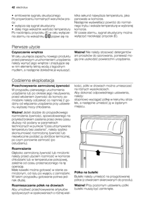 Page 42•emitowanie sygnału akustycznego
Po przywróceniu normalnych warunków pra-
cy:
•wyłącza się sygnał akustyczny
•dalej miga wskaźnik wartości temperatury
Po naciśnięciu przycisku (E) w celu wyłącze-
nia alarmu na wskaźniku 
 pojawi się nakilka sekund najwyższa temperatura, jaka
panowała w komorze.
Następnie wyświetlacz powróci do normal-
nego trybu i wskaże temperaturę w wybranej
komorze.
W czasie alarmu, sygnał akustyczny można
wyłączyć naciskając przycisk (E).
Pierwsze użycie
Czyszczenie wnętrza
W celu...