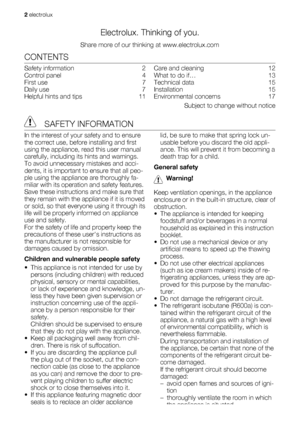 Page 2Electrolux. Thinking of you.
Share more of our thinking at www.electrolux.com
CONTENTS
Safety information   2
Control panel   4
First use   7
Daily use   7
Helpful hints and tips   11Care and cleaning   12
What to do if…   13
Technical data   15
Installation  15
Environmental concerns   17
Subject to change without notice
 SAFETY INFORMATION
In the interest of your safety and to ensure
the correct use, before installing and first
using the appliance, read this user manual
carefully, including its hints...