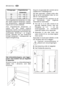 Page 2222electroluxDK
Hvis omgivelsernes temperatur er under
den lavest angivne temperatur ovenfor,
kan temperaturen i apparatet indstilles
højere end normalt anbefalet.
Hvis omgivelsernes temperatur er
højere end den højest angivne
temperatur ovenfor, kører kompressoren
længere tid ad gangen og forhindrer den
automatiske afrimning i at fungere
korrekt. Desuden kan der forekomme
forhøjet temperatur i køleapparatet og
højere energiforbrug.
Sæt afstandsbeslagene, som ligger i
posen med løsdele fast på bagsiden
af...