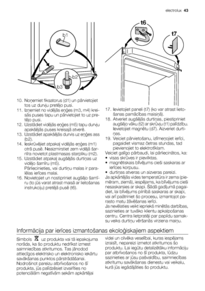 Page 43b1
b2
b3
10. Noņemiet fiksatorus (d1) un pārvietojiet
tos uz durvju pretējo pusi.
11. Izņemiet no vidējās eņģes (m3, m4) krei-
sās puses tapu un pārvietojiet to uz pre-
tējo pusi.
12. Uzstādiet vidējās eņģes (m5) tapu durvju
apakšējās puses kreisajā atverē.
13. Uzstādiet apakšējās durvis uz eņģes ass
(b2).
14. Ieskrūvējiet atpakaļ vidējās eņģes (m1)
otrā pusē. Neaizmirstiet zem vidējā šar-
nīra novietot plastmasas starpliku (m2).
15. Uzstādiet atpakaļ augšējās durtiņas uz
vidējo šarnīru (m5)....