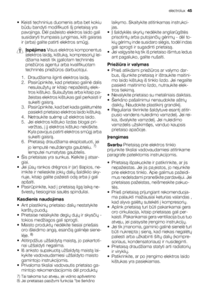 Page 45• Keisti techninius duomenis arba bet kokiu
būdu bandyti modifikuoti šį prietaisą yra
pavojinga. Dėl pažeisto elektros laido gali
susidaryti trumpasis jungimas, kilti gaisras
ir (arba) galite patirti elektros smūgį.
Įspėjimas Visus elektros komponentus
(elektros laidą, kištuką, kompresorių) lei-
džiama keisti tik įgaliotam techninės
priežiūros agentui arba kvalifikuotam
techninės priežiūros darbuotojui.
1. Draudžiama ilginti elektros laidą.
2. Pasirūpinkite, kad prietaiso galinė dalis
nesulaužytų ar...