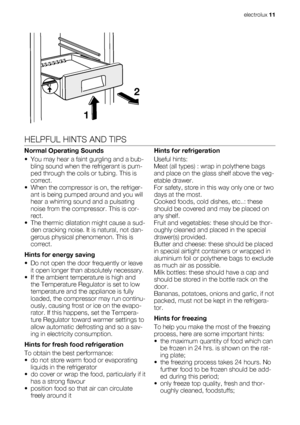Page 112
1
HELPFUL HINTS AND TIPS
Normal Operating Sounds
• You may hear a faint gurgling and a bub-
bling sound when the refrigerant is pum-
ped through the coils or tubing. This is
correct.
• When the compressor is on, the refriger-
ant is being pumped around and you will
hear a whirring sound and a pulsating
noise from the compressor. This is cor-
rect.
• The thermic dilatation might cause a sud-
den cracking noise. It is natural, not dan-
gerous physical phenomenon. This is
correct.
Hints for energy saving...
