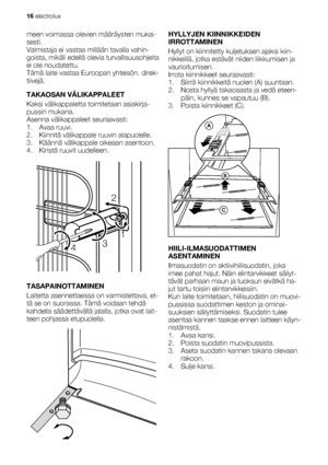 Page 16meen voimassa olevien määräysten mukai-
sesti.
Valmistaja ei vastaa millään tavalla vahin-
goista, mikäli edellä olevia turvallisuusohjeita
ei ole noudatettu.
Tämä laite vastaa Euroopan yhteisön. direk-
tiivejä.
TAKAOSAN VÄLIKAPPALEET
Kaksi välikappaletta toimitetaan asiakirja-
pussin mukana.
Asenna välikappaleet seuraavasti:
1. Avaa ruuvi.
2. Kiinnitä välikappale ruuvin alapuolelle.
3. Käännä välikappale oikeaan asentoon.
4. Kiristä ruuvit uudelleen.
2
431
TASAPAINOTTAMINEN
Laitetta asennettaessa on...