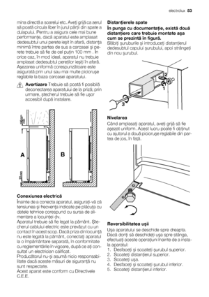 Page 53mina directă a soarelui etc. Aveţi grijă ca aerul
să poată circula liber în jurul părţii din spate a
dulapului. Pentru a asigura cele mai bune
performanţe, dacă aparatul este amplasat
dedesubtul unui perete ieşit în afară, distanţa
minimă între partea de sus a carcasei şi pe-
rete trebuie să fie de cel puţin 100 mm . În
orice caz, în mod ideal, aparatul nu trebuie
amplasat dedesubtul pereţilor ieşiţi în afară.
Aşezarea uniformă corespunzătoare este
asigurată prin unul sau mai multe picioruşe
reglabile la...