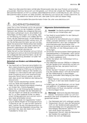 Page 25Diese Kurz-Benutzerinformation enthält alles Wissenswerte über das neue Produkt und ist einfach
anzuwenden. Electrolux hat es sich zum Ziel gesetzt, zum Schutz der Umwelt den Papierverbrauch für
Benutzerinformationen um 30 % zu senken; diese Maßnahme schont 12.000 Bäume pro Jahr. Die Kurz-
Benutzerinformation ist einer von vielen Schritten, die Elextrolux zum Schutz der Umwelt unternimmt. Es
mag vielleicht ein kleiner Schritt sein, aber jeder Schritt zählt auf diesem Weg!
Eine komplette...