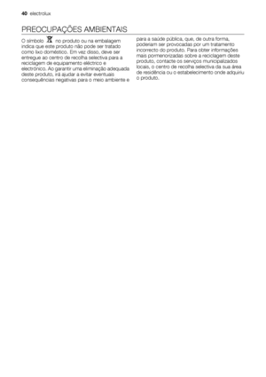 Page 40PREOCUPAÇÕES AMBIENTAIS
O símbolo    no produto ou na embalagem
indica que este produto não pode ser tratado
como lixo doméstico. Em vez disso, deve ser
entregue ao centro de recolha selectiva para a
reciclagem de equipamento eléctrico e
electrónico. Ao garantir uma eliminação adequada
deste produto, irá ajudar a evitar eventuais
consequências negativas para o meio ambiente epara a saúde pública, que, de outra forma,
poderiam ser provocadas por um tratamento
incorrecto do produto. Para obter informações...