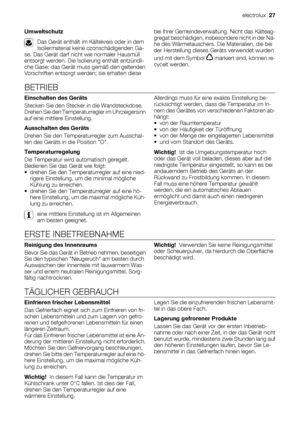 Page 27Umweltschutz
Das Gerät enthält im Kältekreis oder in dem
Isoliermaterial keine ozonschädigenden Ga-
se. Das Gerät darf nicht wie normaler Hausmüll
entsorgt werden. Die Isolierung enthält entzündli-
che Gase: das Gerät muss gemäß den geltenden
Vorschriften entsorgt werden; sie erhalten diesebei Ihrer Gemeindeverwaltung. Nicht das Kälteag-
gregat beschädigen, insbesondere nicht in der Nä-
he des Wärmetauschers. Die Materialien, die bei
der Herstellung dieses Geräts verwendet wurden
und mit dem Symbol...