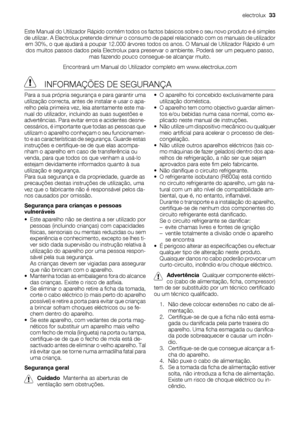 Page 33Este Manual do Utilizador Rápido contém todos os factos básicos sobre o seu novo produto e é simples
de utilizar. A Electrolux pretende diminuir o consumo de papel relacionado com os manuais de utilizador
em 30%, o que ajudará a poupar 12.000 árvores todos os anos. O Manual de Utilizador Rápido é um
dos muitos passos dados pela Electrolux para preservar o ambiente. Poderá ser um pequeno passo,
mas fazendo pouco consegue-se alcançar muito.
Encontrará um Manual do Utilizador completo em www.electrolux.com...