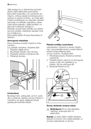 Page 38nētie sprieguma un frekvences parametri
atbilst mājas elektrotīkla parametriem.
Ierīce jābūt sazemētai. Lai nodrošinātu ze-
mējumu, strāvas kabeļa kontaktspraudnis ir
aprīkots ar papildu kontaktu. Ja mājas elek-
trotīkla kontaktligzda nav iezemēta, iepriekš
sazinoties ar kvalificētu speciālistu, pievie-
nojiet ierīcei atsevišķu, spēkā esošiem no-
teikumiem atbilstošu zemējumu.
Ražotājs neuzņemsies atbildību par sekām,
kas būs radušās, neievērojot iepriekš minē-
tos norādījumus.
Ierīce atbilst šādām...