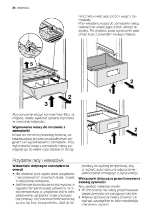 Page 3432
5
6
Aby ponownie włożyć komorę Fresh Box na
miejsce, należy wykonać opisane czynności
w odwrotnej kolejności.
Wyjmowanie koszy do mrożenia z
zamrażarki
Kosze do mrożenia posiadają blokadę, za-
bezpieczającą je przed przypadkowym wy-
jęciem lub wypadnięciem z zamrażarki. Przy
wyjmowaniu kosza z zamrażarki należy po-
ciągnąć go do siebie i gdy dojdzie on do og-ranicznika unieść jego przód i wyjąć z za-
mrażarki.
Przy wkładaniu kosza do zamrażarki należy
nieznacznie unieść jego przód i włożyć do
środka....