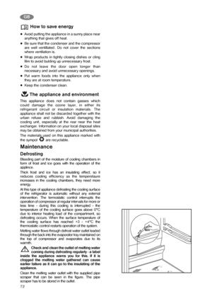 Page 1172
How to save energy
Avoid putting the appliance in a sunny place near
anything that gives off heat.
Be sure that the condenser and the compressor
are well ventillated. Do not cover the sections
where ventilation is.
Wrap products in tightly closing dishes or cling
film to avoid bulding up unnecessary frost.
Do not leave the door open longer than
necessary and avoid unnecessary openings.
Put warm foods into the appliance only when
they are at room temperature.
Keep the condenser clean.
The appliance and...