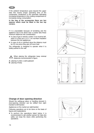 Page 1576
Change of door opening direction
Should the setting-up place or handling demand it,
door-opening direction can be refitted from right-
handed to left-handed.
Appliances on the market are right-handed.
Following operations are to be done on the basis of
figures and explanations:
To perform the operations listed below it is
recommended to ask another person for help who
safely can keep the doors while performing the
operations.
GB
If the ambient temperature goes beyond the upper
data this means longer...