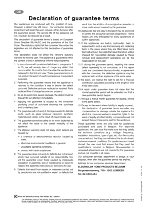 Page 19GB
Our appliances are produced with the greatest of care.
However, a defect may still occur.  Our consumer services
department will repair this upon request, either during or after
the guarantee period. The service life of the appliance will
not, however, be reduced as a result. 
This declaration of guarantee terms is based on European
Union Directive 99/44/EC and the provisions of the Civil
Code. The statutory rights that the consumer has under this
legislation are not affected by this declaration of...