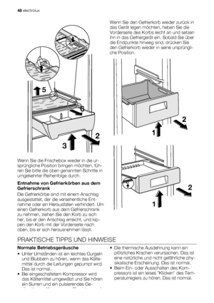 Page 4832
5
6
Wenn Sie die Frischebox wieder in die ur-
sprüngliche Position bringen möchten, füh-
ren Sie bitte die oben genannten Schritte in
umgekehrter Reihenfolge durch.
Entnahme von Gefrierkörben aus dem
Gefrierschrank
Die Gefrierkörbe sind mit einem Anschlag
ausgestattet, der die versehentliche Ent-
nahme oder ein Herausfallen verhindert. Um
einen Gefrierkorb aus dem Gefrierschrank
zu nehmen, ziehen Sie den Korb zu sich
her, bis er den Anschlag erreicht, und kip-
pen den Korb mit der Vorderseite nach...