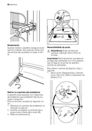 Page 682
431
Nivelamento
Quando instalar o aparelho assegure-se de
que fica nivelado. Isto pode ser obtido atra-
vés de dois pés ajustáveis na base, à fren-
te.
Retirar os suportes das prateleiras
O aparelho está equipado com retentores
de prateleiras que possibilitam fixá-las du-
rante o transporte.
Para os remover, proceda do seguinte mo-
do:
1. Desloque os suportes das prateleiras na
direcção da seta (A).
2. Levante a prateleira na parte de trás e
puxe-a para a frente até a soltar (B).
3. Retire os...