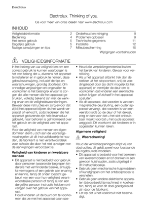 Page 2Electrolux. Thinking of you.
Ga voor meer van onze ideeën naar www.electrolux.com
INHOUD
Veiligheidsinformatie  2
Bediening  4
Het eerste gebruik   5
Dagelijks gebruik   5
Nuttige aanwijzingen en tips   7Onderhoud en reiniging   9
Problemen oplossen   9
Technische gegevens   11
Installatie  12
Milieubescherming  15
Wijzigingen voorbehouden
 VEILIGHEIDSINFORMATIE
In het belang van uw veiligheid en om een
correct gebruik te kunnen waarborgen is
het van belang dat u, alvorens het apparaat
te installeren en...