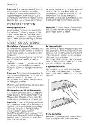 Page 32Important Si le thermostat est réglé sur la
position de froid maximum, lorsque la
température ambiante est élevée et que
lappareil est plein, il est possible que le
compresseur fonctionne en régime continu.
Dans ce cas, il y a un risque de formationexcessive de givre sur la paroi postérieure à
lintérieur de lappareil. Pour éviter cet
inconvénient, placez le thermostat sur une
température plus élevée de façon à
permettre un dégivrage automatique et, par
conséquent, des économies de courant.
PREMIÈRE...