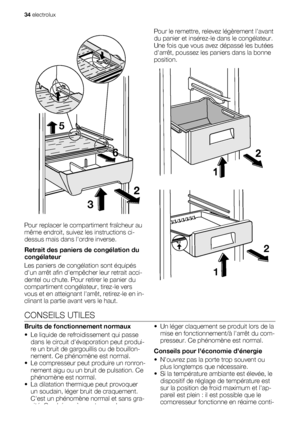 Page 3432
5
6
Pour replacer le compartiment fraîcheur au
même endroit, suivez les instructions ci-
dessus mais dans lordre inverse.
Retrait des paniers de congélation du
congélateur
Les paniers de congélation sont équipés
dun arrêt afin dempêcher leur retrait acci-
dentel ou chute. Pour retirer le panier du
compartiment congélateur, tirez-le vers
vous et en atteignant larrêt, retirez-le en in-
clinant la partie avant vers le haut.Pour le remettre, relevez légèrement lavant
du panier et insérez-le dans le...