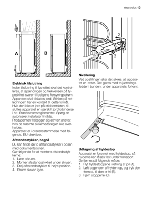 Page 13AB
mm
mm
min100
20
Elektrisk tilslutning
Inden tilslutning til lysnettet skal det kontrol-
leres, at spændingen og frekvensen på ty-
peskiltet svarer til boligens forsyningsstrøm.
Apparatet skal tilsluttes jord. Stikket på net-
ledningen har en kontakt til dette formål.
Hvis der ikke er jord på stikkontakten, til-
sluttes apparatet en særskilt jordforbindelse
i h.t. Stærkstrømsreglementet. Spørg en
autoriseret installatør til råds.
Producenten fralægger sig ethvert ansvar,
hvis de nævnte sikkerhedsregler...