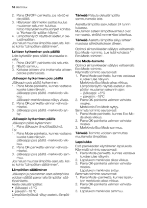 Page 182. Paina ON/OFF-painiketta, jos näyttö ei
ole päällä.
3. Hälytyksen äänimerkki saattaa kuulua
muutaman sekunnin kuluttua.
Katso hälytyksen kuittausohjeet kohdas-
ta Korkean lämpötilan hälytys.
4. Lämpötilanäytöt näyttävät asetetun ole-
tuslämpötilan.
Jos haluat muuttaa lämpötila-asetusta, kat-
so kohta Lämpötilan säätäminen.
Laitteen kytkeminen pois päältä
Laite kytketään pois päältä seuraavalla ta-
valla:
1. Paina ON/OFF-painiketta viisi sekuntia.
2. Näyttö sammuu.
3. Katkaise laitteen virta...