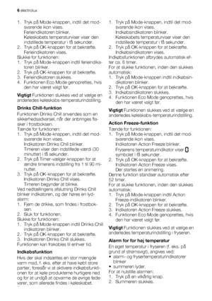 Page 61. Tryk på Mode-knappen, indtil det mod-
svarende ikon vises.
Ferieindikatoren blinker.
Køleskabets temperaturviser viser den
indstillede temperatur i få sekunder.
2. Tryk på OK-knappen for at bekræfte.
Ferieindikatoren vises.
Slukke for funktionen:
1. Tryk på Mode-knappen indtil ferieindika-
toren blinker.
2. Tryk på OK-knappen for at bekræfte.
3. Ferieindikatoren slukkes.
4. Funktionen Eco Mode genoprettes, hvis
den har været valgt før.
Vigtigt Funktionen slukkes ved at vælge en
anderledes...