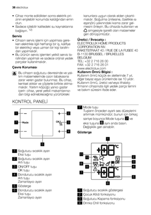 Page 36• Cihaz monte edildikten sonra elektrik pri-
zinin erişilebilir konumda kaldığından emin
olun.
• Sadece içilebilir kalitedeki su kaynaklarına
bağlayın. 
12)
Servis
•Cihazın servis işlemi için yapılması gere-
ken elektrikle ilgili herhangi bir iş, kalifiye
bir elektrikçi veya uzman bir kişi tarafın-
dan yapılmalıdır.
• Bu ürünün servis işlemleri yetkili servis ta-
rafından yapılmalı ve sadece orijinal yedek
parçalar kullanılmalıdır.
Çevre Koruması
Bu cihazın soğutucu devresinde ve yalı-
tım malzemelerinde...