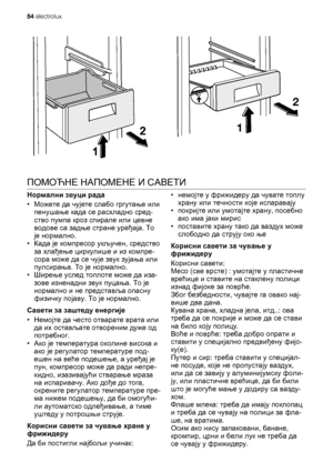 Page 542
1
ПОМОЋНЕ НАПОМЕНЕ И САВЕТИ
Нормални звуци рада
•Можете да чујете слабо гргутање или
пенушање када се расхладно сред-
ство пумпа кроз спирале или цевне
водове са задње стране уређаја. То
је нормално.
•Када је компресор укључен, средство
за хлађење циркулише и из компре-
сора може да се чује звук зујања или
пулсирања. То је нормално.
•Ширење 
услед топлоте може да иза-
зове изненадни звук пуцања. То је
нормално и не представља опасну
физичку појаву. То је нормално.
Савети за заштеду енергије
•Немојте да...