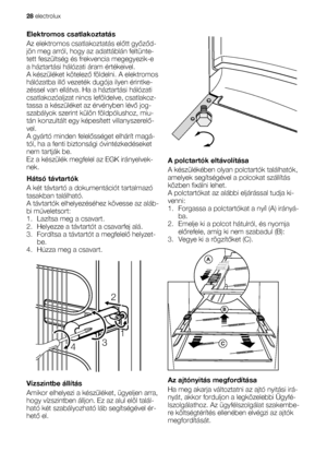 Page 28Elektromos csatlakoztatás
Az elektromos csatlakoztatás előtt győződ-
jön meg arról, hogy az adattáblán feltünte-
tett feszültség és frekvencia megegyezik-e
a háztartási hálózati áram értékeivel.
A készüléket kötelező földelni. A elektromos
hálózatba illő vezeték dugója ilyen érintke-
zéssel van ellátva. Ha a háztartási hálózati
csatlakozóaljzat nincs leföldelve, csatlakoz-
tassa a készüléket az érvényben lévő jog-
szabályok szerint külön földpólushoz, miu-
tán konzultált egy képesített villanyszerelő-...