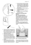 Page 13A
4. Отвинтите клапан, поворачивая его
против часовой стрелки (будьте осо‐
бенно внимательны, чтобы не осла‐
бить уплотнение клапана, т.к. в про‐
тивном случае он не будет работать
надлежащим образом).
5. Промойте крышку бака, клапан и
уплотнение теплой водой с не‐
йтральным моющим средством.
Сполосните их и вставьте клапан в
отверстие дверцы на время промыв‐
ки остальных компонентов (чтобы из
холодильника не выходил холодный
воздух).
6. Вымойте бак и воронку в посудо‐
моечной машине или вручную теп‐
лой...