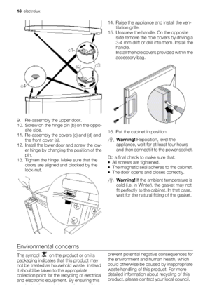 Page 189. Re-assembly the upper door.
10. Screw on the hinge pin (b) on the oppo-
site side.
11. Re-assembly the covers (c) and (d) and the front cover (a).
12. Install the lower door and screw the low-
er hinge by changing the position of the
pin.
13. Tighten the hinge. Make sure that the doors are aligned and blocked by the
lock-nut.
14. Raise the appliance and install the ven- tilation grille.
15. Unscrew the handle. On the opposite side remove the hole covers by driving a
3-4 mm drift or drill into them....