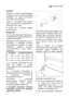 Page 18electrolux 43HU
Tisztítás
Távolítson el minden ragasztószalagot
és egyéb elemeket, amelyek a készülék
belsejében az egyes tartozékokat
elmozdulás ellen biztosítják.
Mossa le a készüléket belül langyos
vízzel és enyhe kézi mosogatószerrel.
Használjon puha ruhát.
A tisztítás után a készülék belsejét
törölje szárazra.
Elhelyezés
A környezeti hőmérséklet kihatással van
a hűtőkészülék energiafogyasztására és
megfelelő működésére.
Elhelyezéskor vegye figyelembe, hogy a
készüléket az adattáblán található...