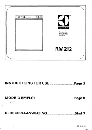 Page 1Electrolux
RefrigeratorRefrigerateur
Koetkast
®
RM212
INSTRUCTIONSFORUSEPage3
MODED'~;MPLOIPage5
flit
.GEBRUIKSAANWIJZINGBlad7
8208860-06
_.__.~ 